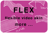 flexible video skin